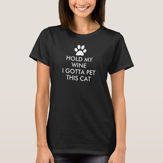 Hold My Wine I Gotta Pet This Cat Saying Dark T-Shirt (Front)