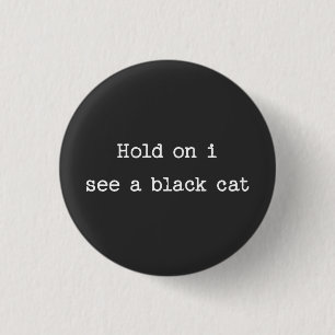 Hold on I see a Black Cat Button
