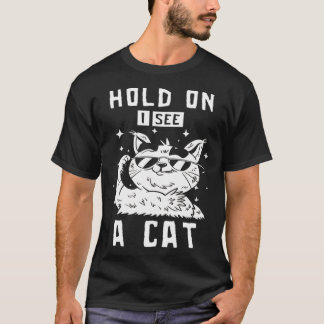 Hold On I See A Cat  1 T-Shirt