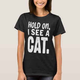 Hold On I See A Cat  Ca for Women  Cat Mom  5 T-Shirt