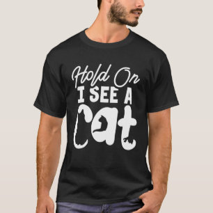 Hold On I See a Cat   Cat  Crazy Cat Lady T-Shirt
