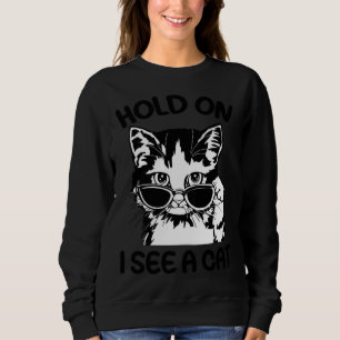 Hold On I See A Cat Cat Kitten for Women Men Cat D Sweatshirt
