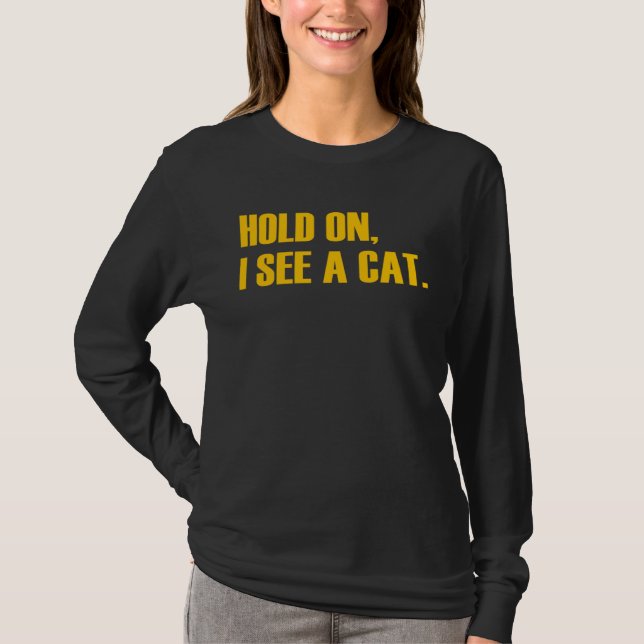 Hold On I See A Cat  Cat T-Shirt (Front)