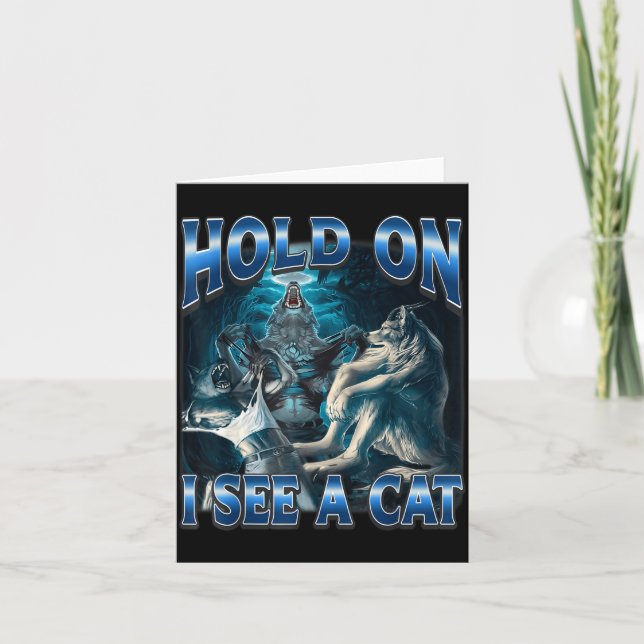 Hold On I See A Cat Funny Alpha Wolf Meme Unhinged Card (Front)