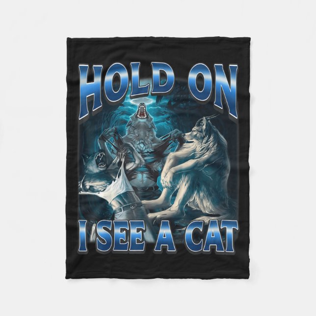 Hold On I See A Cat Funny Alpha Wolf Meme Unhinged Fleece Blanket (Front)
