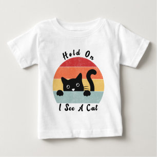 Hold On I See A Cat, Funny Cat lover Baby T-Shirt