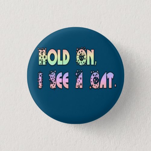 Hold On I See A Cat Funny Cat Lovers   Button