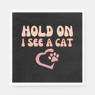 Hold On I See A Cat Funny Cat Lovers Kitten Saying Napkins