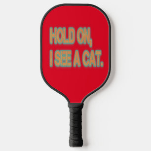 Hold On I See A Cat Funny Cat Pickleball Paddle