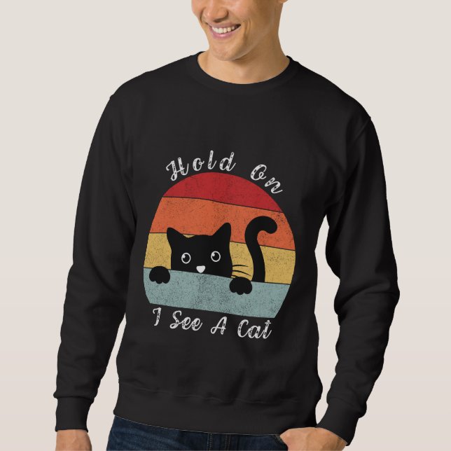 Hold On I See A Cat, Playful and Humorous Cat Peek Sweatshirt (Front)