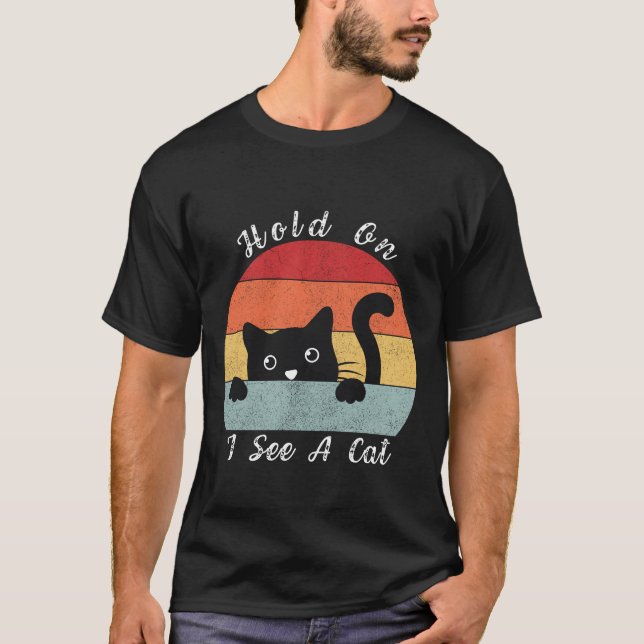 Hold On I See A Cat, Playful and Humorous Cat Peek T-Shirt (Front)