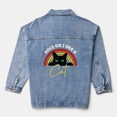Hold On I See A Cat  Saying rainbow for Cat  Denim Jacket