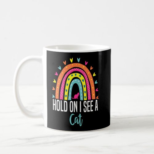 Hold On I See a Cat  Trendy Sarcastic Quotes cat   Coffee Mug