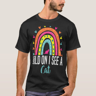 Hold On I See a Cat Trendy Sarcastic Quotes cat T-Shirt