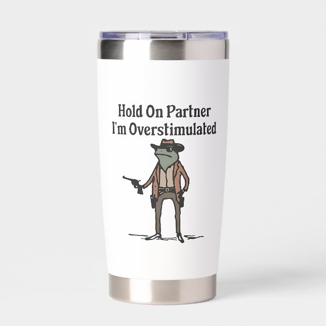 Hold On,Im Overstimulated,Cowboy Frog Insulated Tumbler (Front)