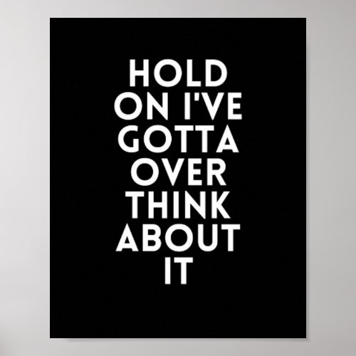 Hold On Ive Gotta Over Think About It Poster