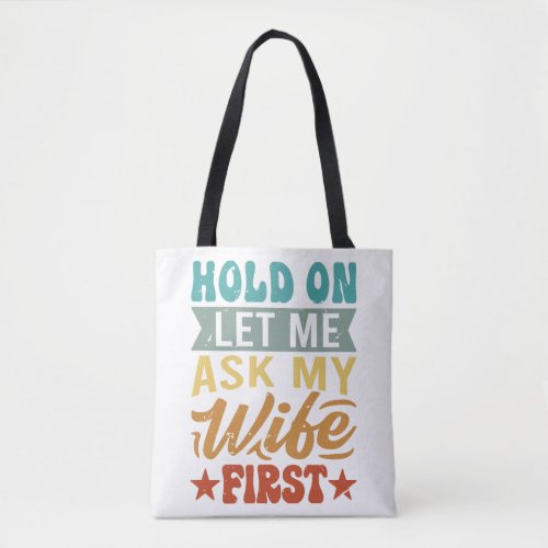Hold On Let Me Ask My Wife First _ Funny Husband  Tote Bag