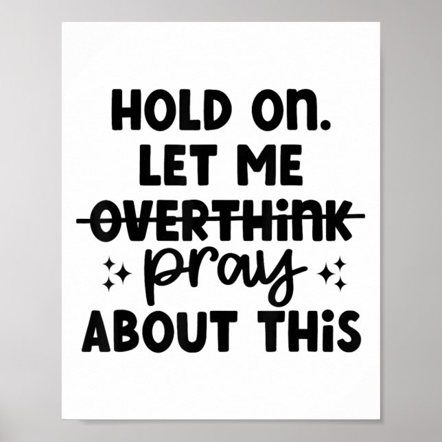 Hold On Let Me Not Overthink Pray About This Funny Poster (Front)
