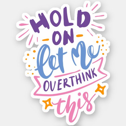 Hold On Let Me Overthing This  Colorful Quote Sticker