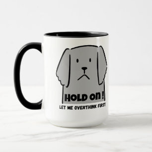 "Hold On! Let Me Overthink First" Introvert Dog Mug