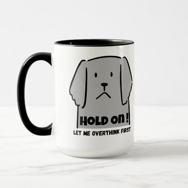 "Hold On! Let Me Overthink First" Introvert Dog Mug (Left)