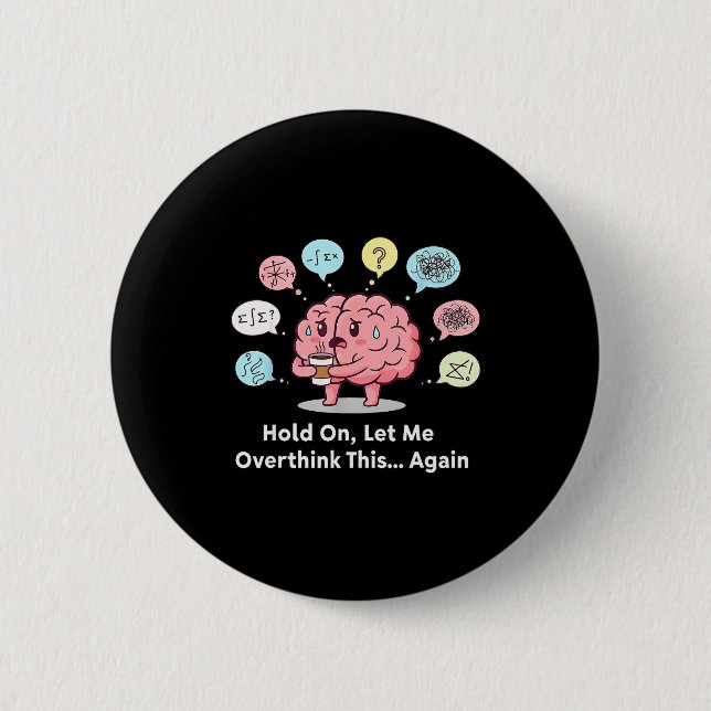 Hold On Let Me Overthink This Brain Again  Button (Front)