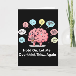 Hold On Let Me Overthink This Brain Again  Card