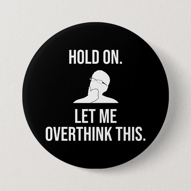 Hold On. Let Me Overthink This Button (Front)