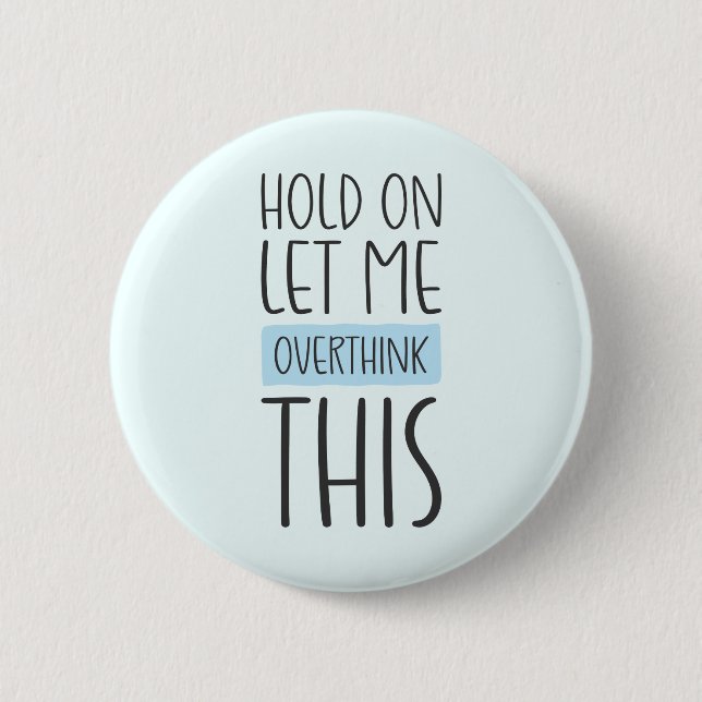 Hold On Let Me Overthink This Button (Front)