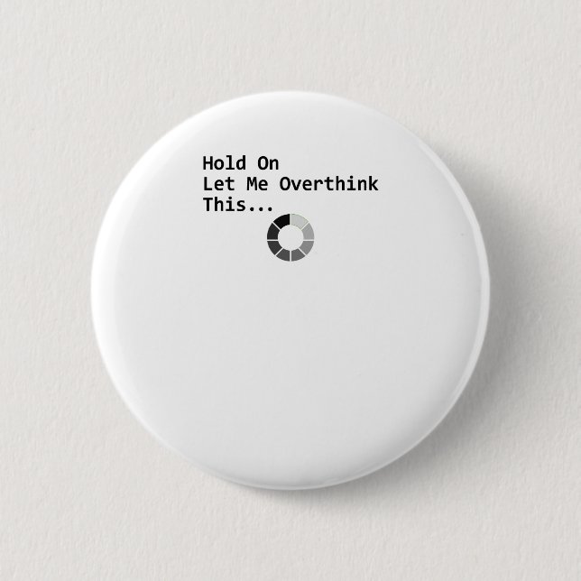 Hold On Let Me Overthink This Button (Front)