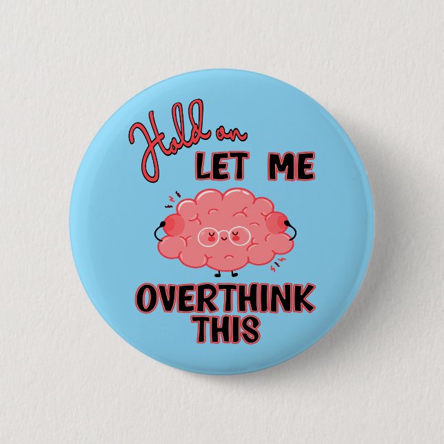 Hold On Let Me Overthink This Button (Front)