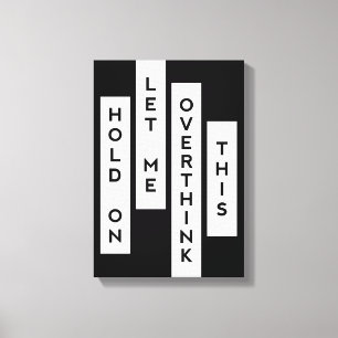 Hold On Let Me Overthink This Canvas Print