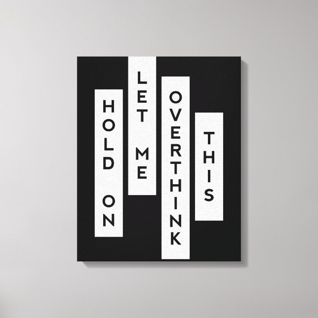 Hold On Let Me Overthink This Canvas Print (Front)