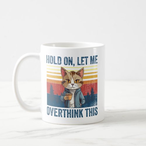 Hold On Let Me Overthink This Coffee Cat Sarcastic Coffee Mug
