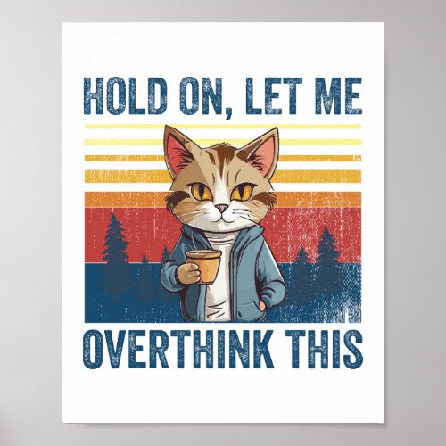 Hold On Let Me Overthink This Coffee Cat Sarcastic Poster