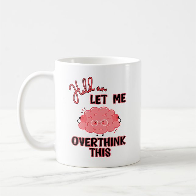 Hold On Let Me Overthink This Coffee Mug (Left)
