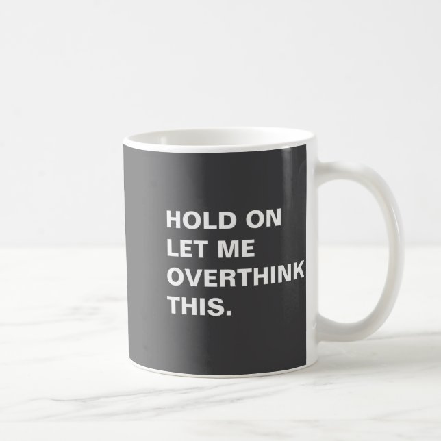 Hold On Let Me Overthink This  Coffee Mug (Right)