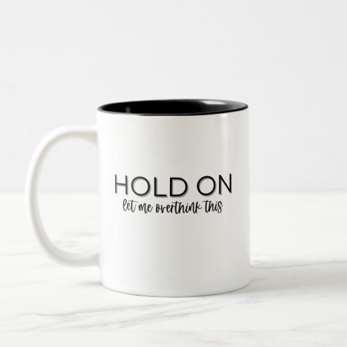 Hold on Let me Overthink This  Coffee Mug