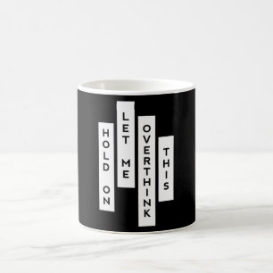Hold On Let Me Overthink This Coffee Mug