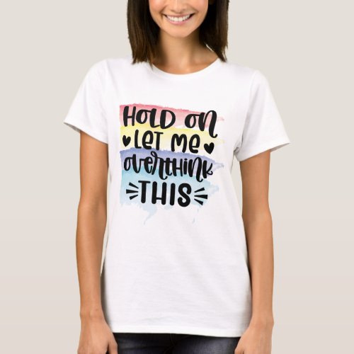 Hold On Let Me Overthink This Color Swatches T_Shirt