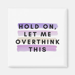 hold on let me overthink this design magnet