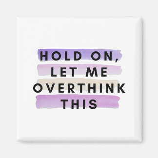 hold on let me overthink this design magnet