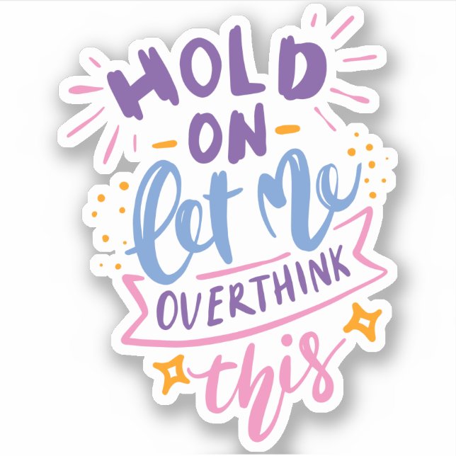 Hold On Let Me Overthink This | Fun Drama Queen Sticker (Front)