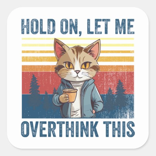 Hold On Let Me Overthink This Funny Coffee Cat Square Sticker