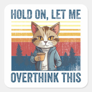 Hold On Let Me Overthink This Funny Coffee Cat Square Sticker