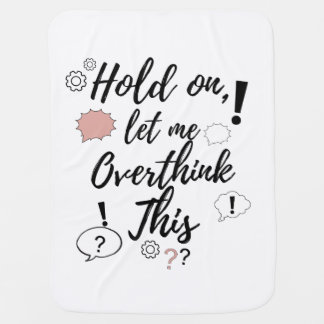 Hold on, let me overthink this Funny Minimalist Qu Baby Blanket