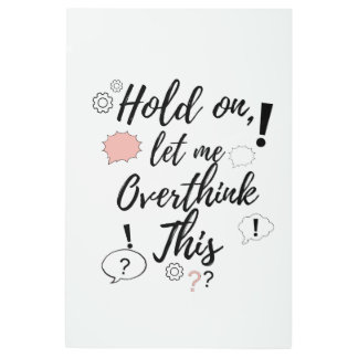 Hold on, let me overthink this Funny Minimalist Qu Metal Print
