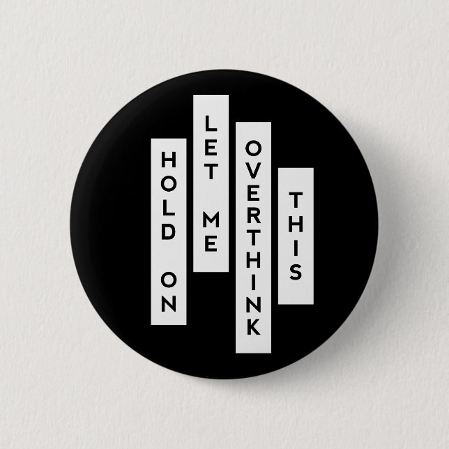 Hold On Let Me Overthink This funny quote Button (Front)