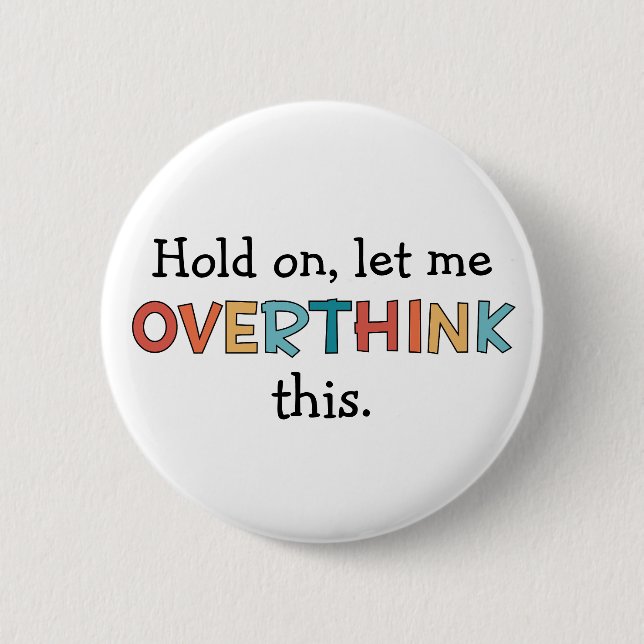 Hold On Let Me Overthink This Funny Retro Button (Front)
