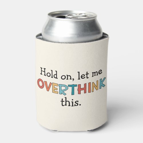 Hold On Let Me Overthink This Funny Retro Can Cooler